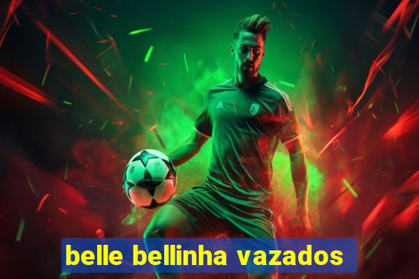 belle bellinha vazados